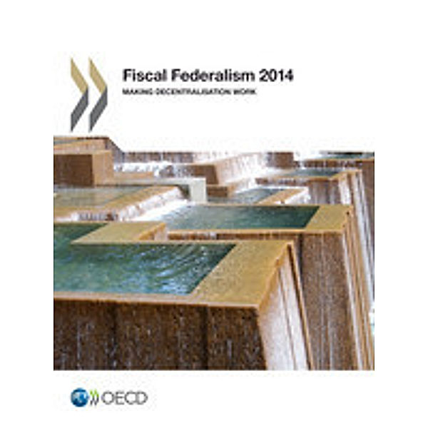 Fiscal Federalism 2014:  Making Decentralisation Work
