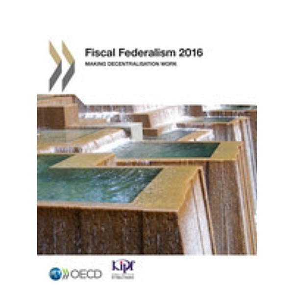Fiscal Federalism 2016:  Making Decentralisation Work