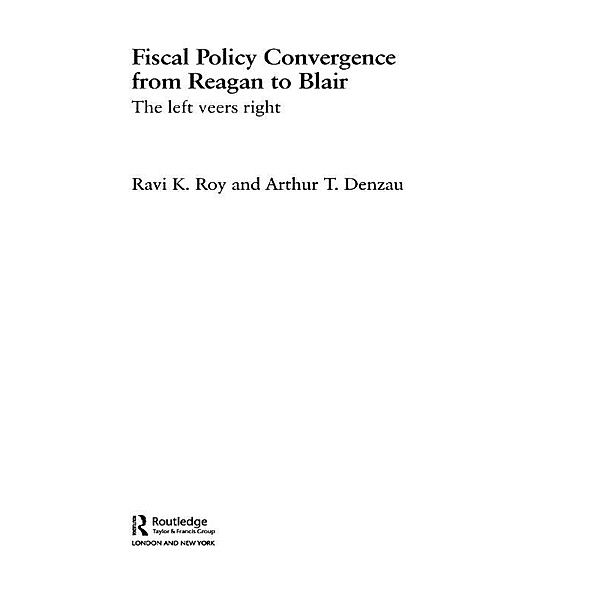 Fiscal Policy Convergence from Reagan to Blair, Arthur T. Denzau, Ravi K. Roy