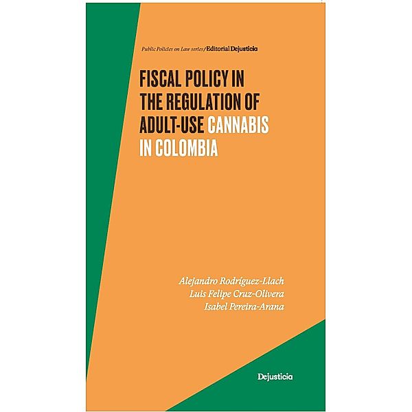 Fiscal Policy in the Regulation of Adult-Use Cannabis in Colombia / Políticas públicas al derecho, Alejandro Rodríguez Llach, Luis Felipe Cruz Olivera, Isabel Pereira Arana