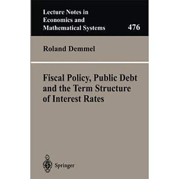 Fiscal Policy, Public Debt and the Term Structure of Interest Rates / Lecture Notes in Economics and Mathematical Systems Bd.476, Roland Demmel