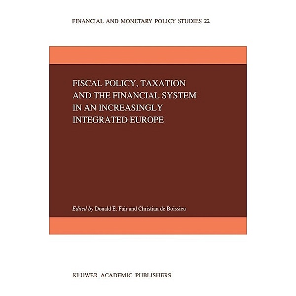 Fiscal Policy, Taxation and the Financial System in an Increasingly Integrated Europe / Financial and Monetary Policy Studies Bd.22