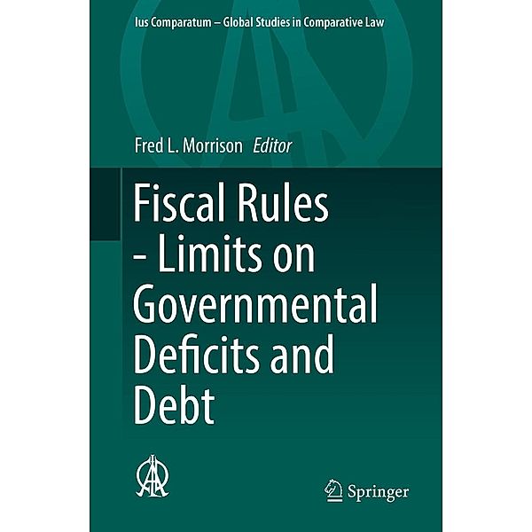 Fiscal Rules - Limits on Governmental Deficits and Debt / Ius Comparatum - Global Studies in Comparative Law Bd.20