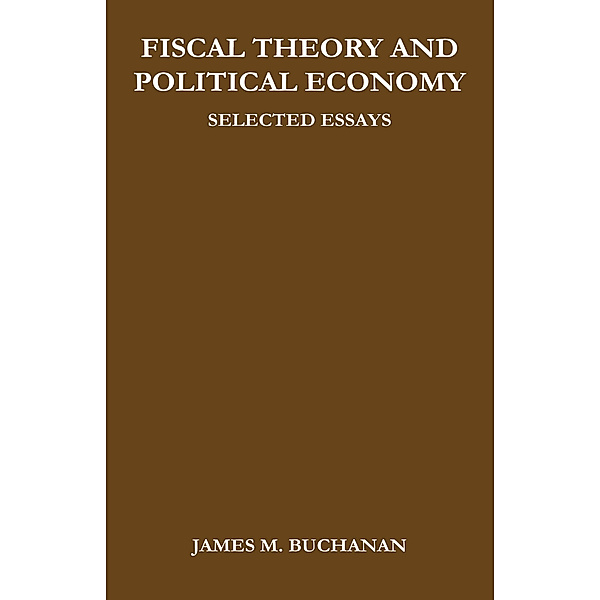 Fiscal Theory and Political Economy, James M. Buchanan