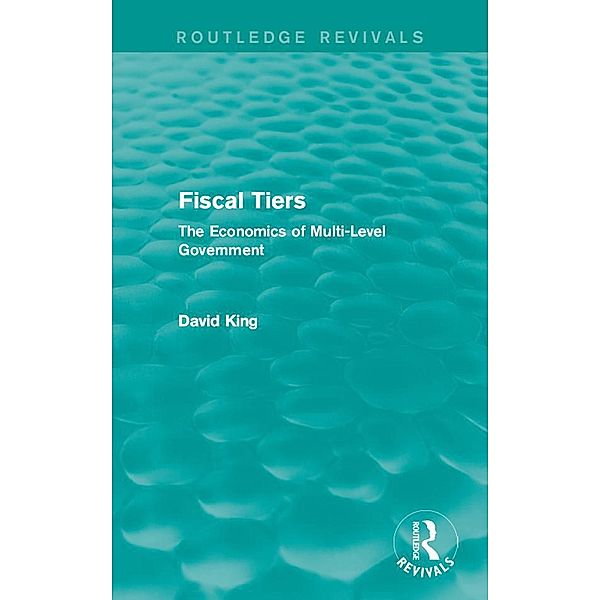 Fiscal Tiers (Routledge Revivals), David King