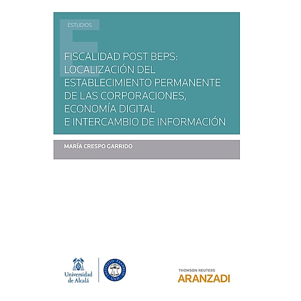Fiscalidad post BEPS: localización del establecimiento permanente de las corporaciones, economía digital e intercambio de información / Estudios, María Crespo Garrido