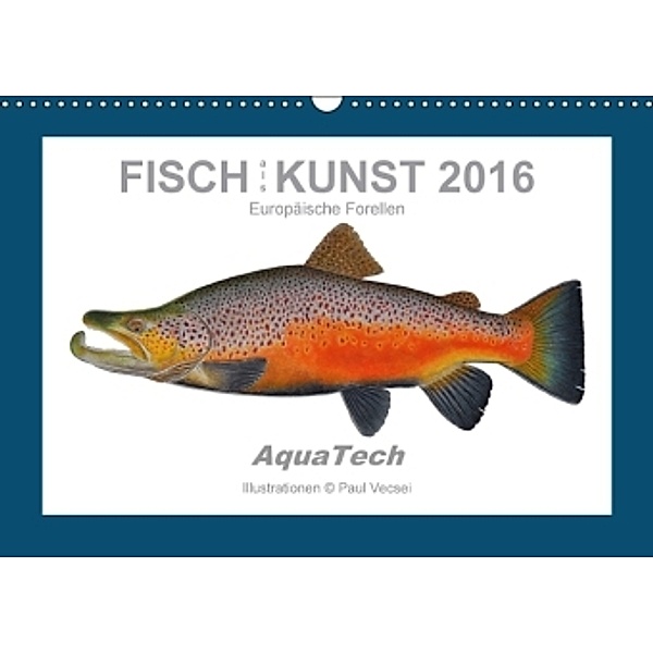 Fisch als Kunst 2016: Europäische Forellen (Wandkalender 2016 DIN A3 quer), Paul Vecsei