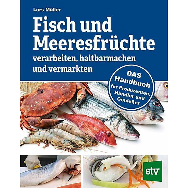 Fisch und Meeresfrüchte verarbeiten, haltbarmachen und vermarkten, Lars Müller