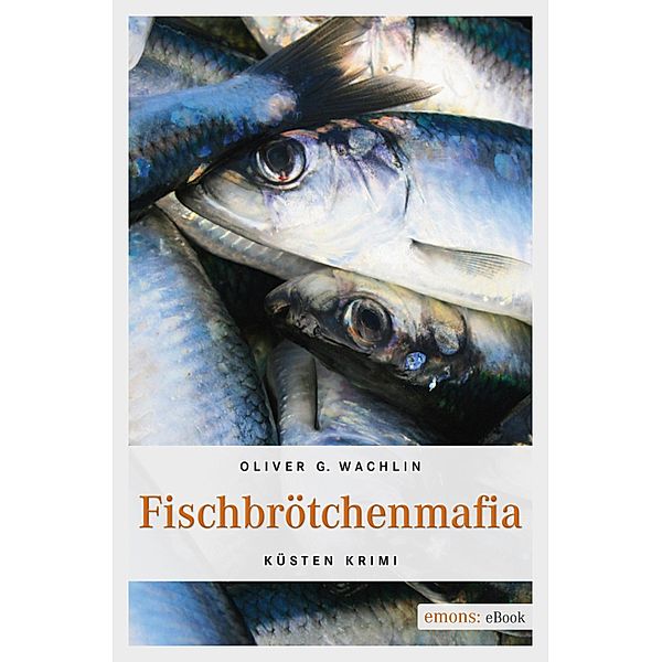 Fischbrötchenmafia / Küsten Krimi, Oliver G. Wachlin