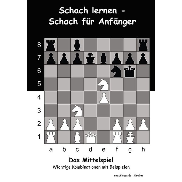 Fischer, A: Schach lernen - Schach für Anfänger - Das Mittel, Alexander Fischer