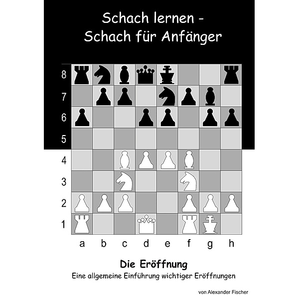 Fischer, A: Schach lernen - Schach für Anfänger - Die Eröffn, Alexander Fischer