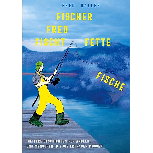 Fischer Fred fischt fette Fische, Fred Haller