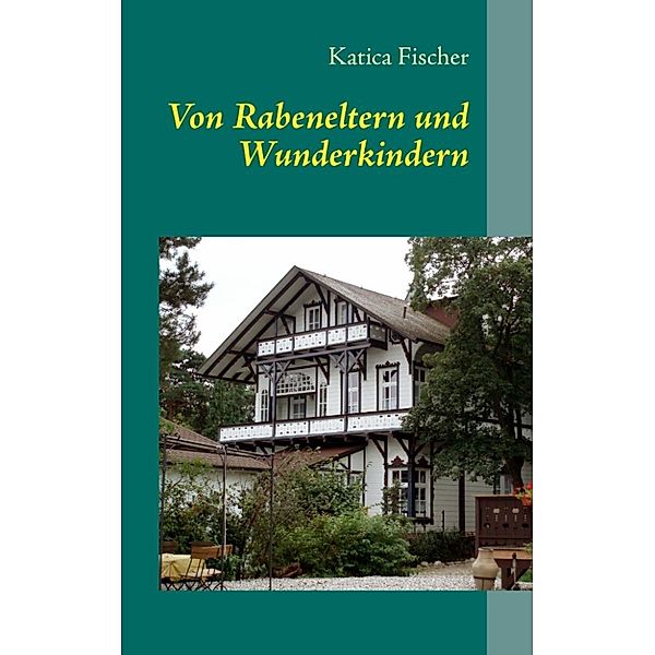 Fischer, K: Von Rabeneltern und Wunderkindern, Katica Fischer