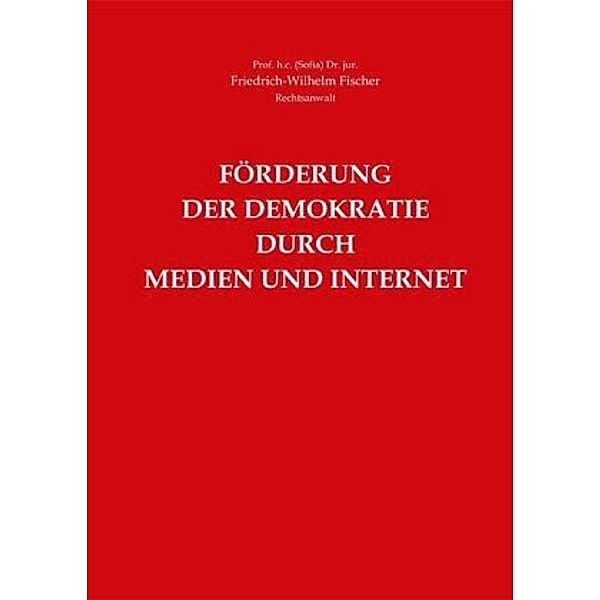 Fischer, P: Förderung der Demokratie durch Medien und Intern, Friedrich-Wilhelm Fischer