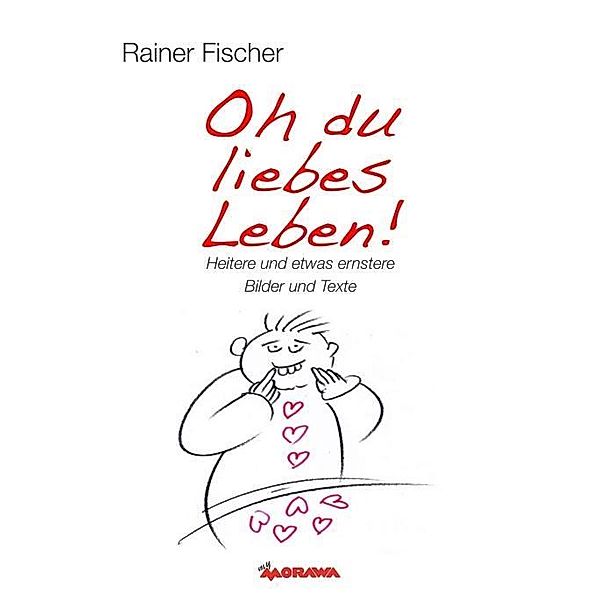 Fischer, R: Oh du liebes Leben! - Heitere und etwas ernstere, Rainer Fischer