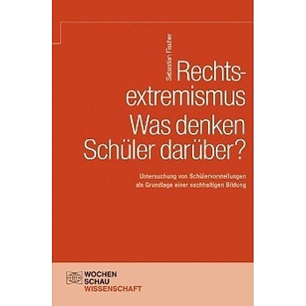 Fischer, S: Rechtsextremismus - Was denken Schüler darüber?, Sebastian Fischer