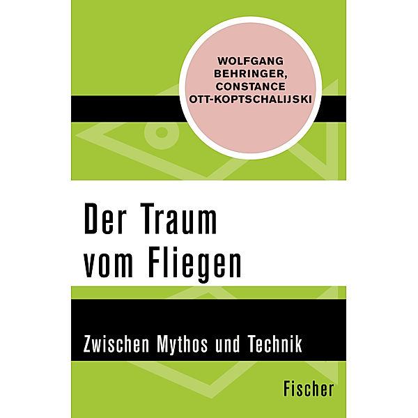 Fischer Taschenbücher / Der Traum vom Fliegen, Wolfgang Behringer, Constanze Ott-Koptschalijski