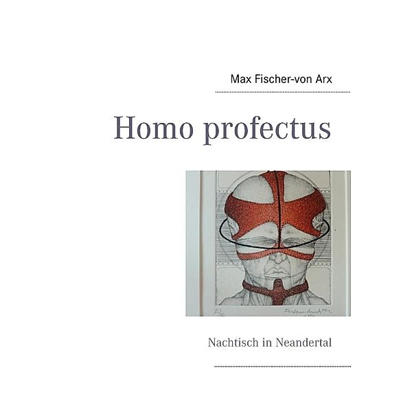 Fischer-von Arx, M: Homo profectus, Max Fischer-Von Arx