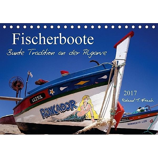 Fischerboote an der Algarve (Tischkalender 2017 DIN A5 quer), Roland T. Frank