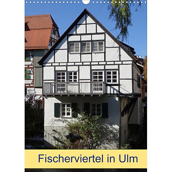 Fischerviertel in Ulm (Wandkalender 2022 DIN A3 hoch), Kattobello