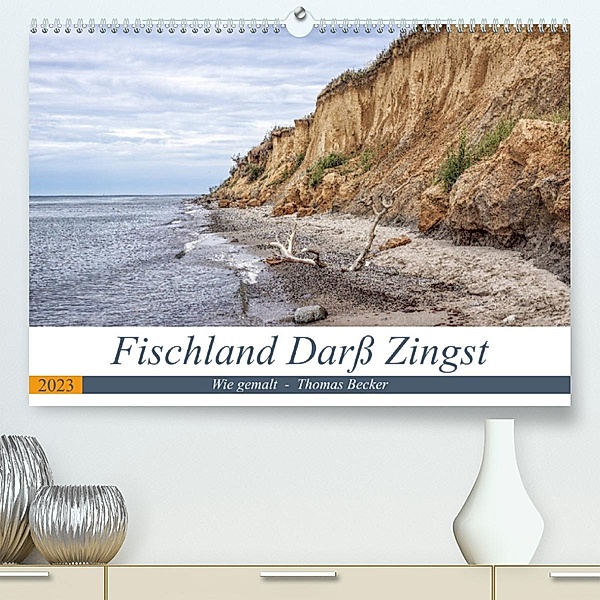 Fischland Darß Zingst - wie gemalt (Premium, hochwertiger DIN A2 Wandkalender 2023, Kunstdruck in Hochglanz), Thomas Becker