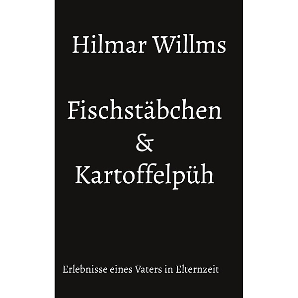 Fischstäbchen & Kartoffelpüh, Hilmar Willms