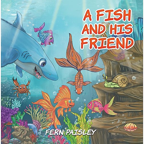 Fish and His Friend / Austin Macauley Publishers Ltd, Fern Paisley