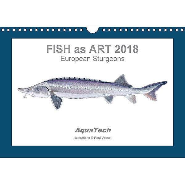 Fish as Art 2018 European Sturgeons (Wall Calendar 2018 DIN A4 Landscape), Paul Vecsei