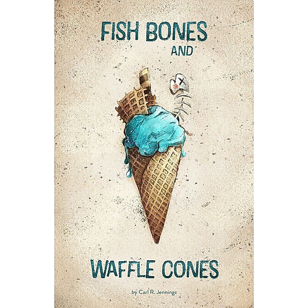 Fish Bones and Waffle Cones (Parabeing, #2) / Parabeing, Carl R. Jennings