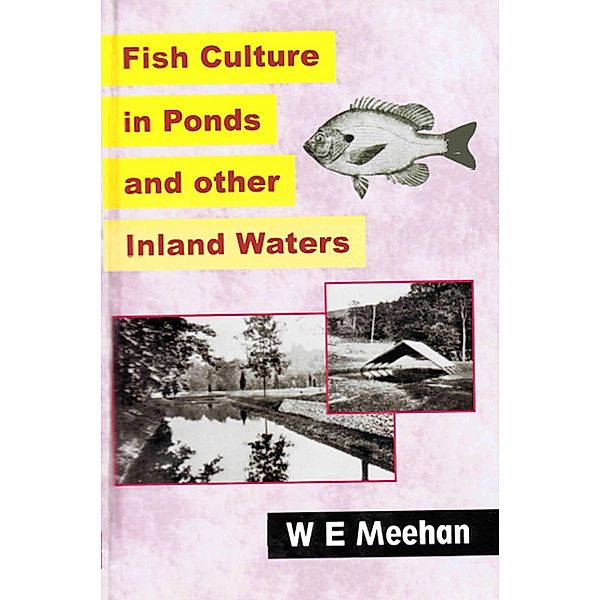 Fish Culture In Ponds And Other Inland Waters, William E. Meehan