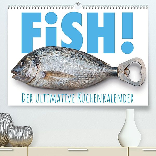 FiSH! · Der ultimative Küchenkalender (Premium, hochwertiger DIN A2 Wandkalender 2023, Kunstdruck in Hochglanz), Olaf Bruhn