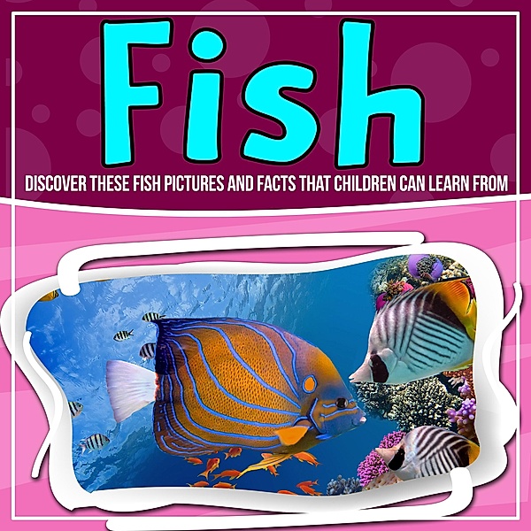 Fish: Discover These Fish Pictures And Facts That Children Can Learn From / Bold Kids, Bold Kids