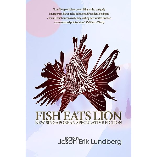 Fish Eats Lion: New Singaporean Speculative Fiction, Jason Erik Lundberg