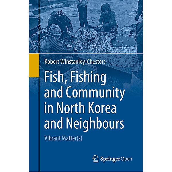 Fish, Fishing and Community in North Korea and Neighbours, Robert Winstanley-Chesters