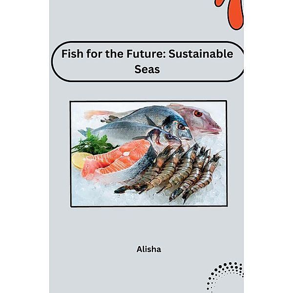 Fish for the Future: Sustainable Seas, Alisha
