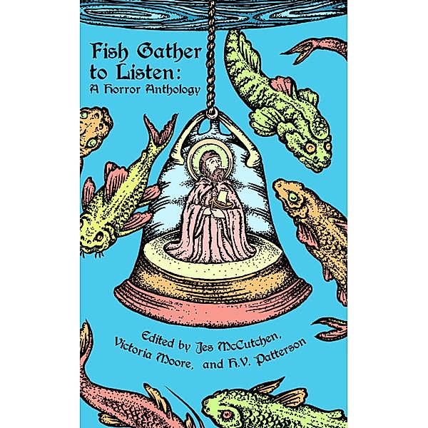 Fish Gather to Listen: A Horror Anthology, Victoria Moore, H. V. Patterson, Jes McCutchen