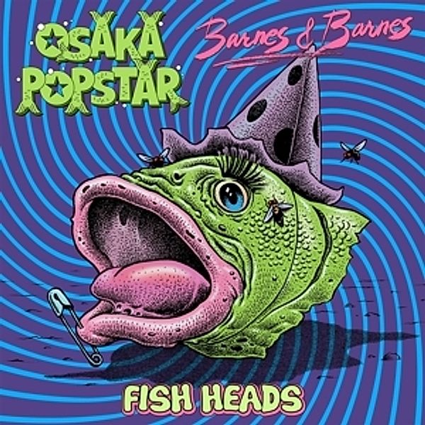 Fish Heads, Osaka Popstar & Barnes & Barnes