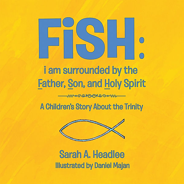 Fish: I Am Surrounded by the Father, Son, and Holy Spirit, Sarah A. Headlee