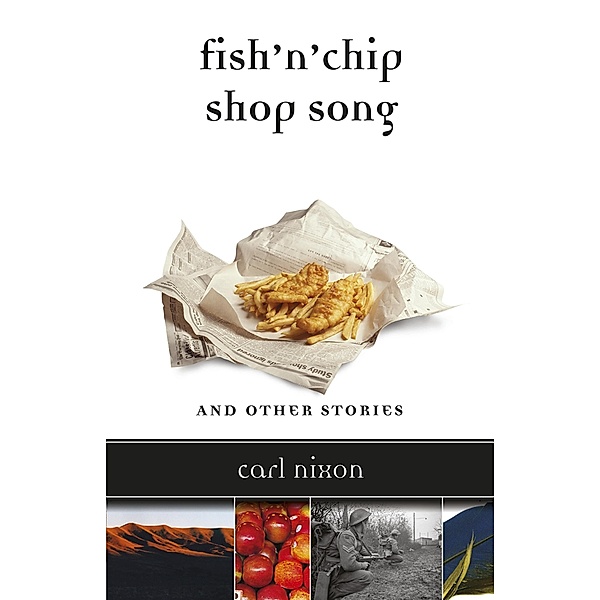 Fish 'n' Chip Shop Song and Other Stories, Carl Nixon