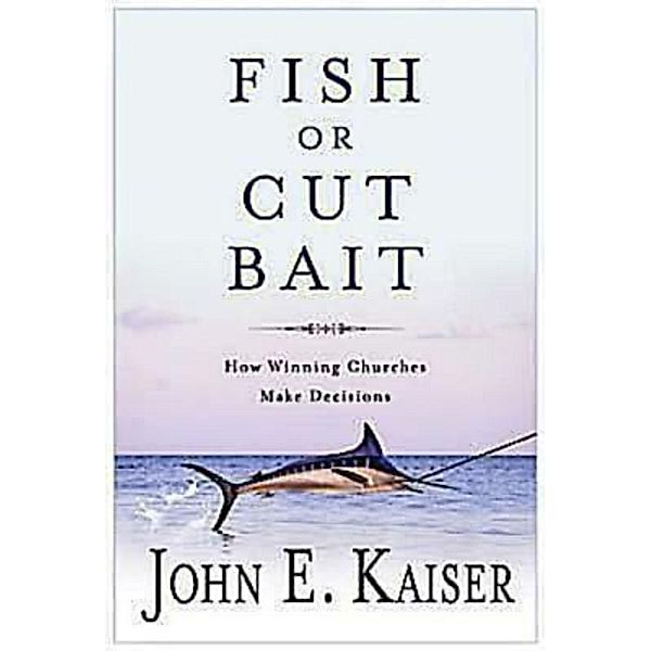 Fish or Cut Bait, John E. Kaiser