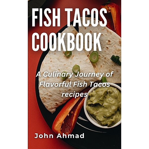 Fish Tacos Cookbook, John Ahmad