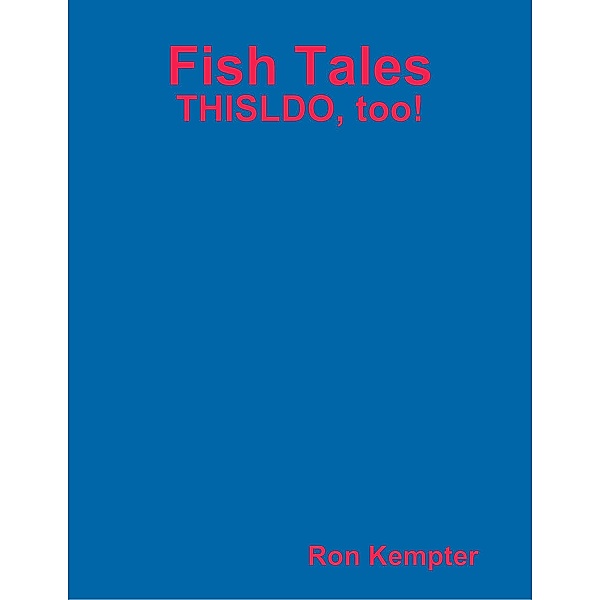 Fish Tales: THISLDO, too!, Ron Kempter