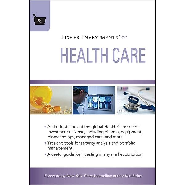 Fisher Investments on Health Care / Fisher Investments Press, Fisher Investments, Michael Kelly, Andrew S. Teufel