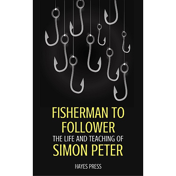Fisherman to Follower: The Life and Teaching of Simon Peter, Hayes Press