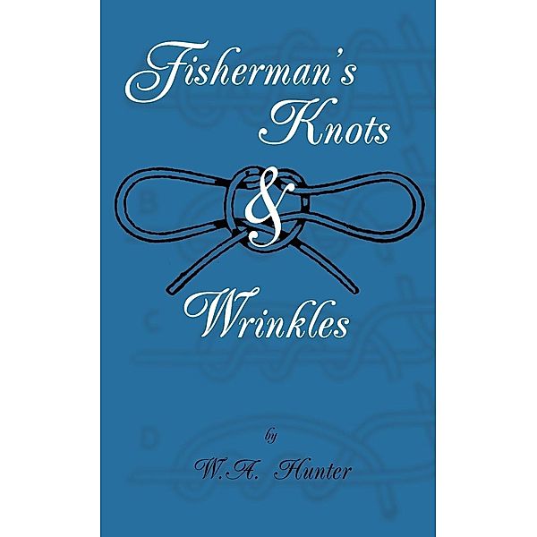 Fisherman's Knots & Wrinkles, W. A. Hunter