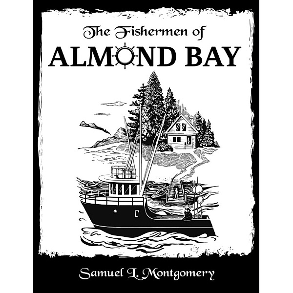Fishermen of Almond Bay / Gatekeeper Press, Samuel L. Montgomery