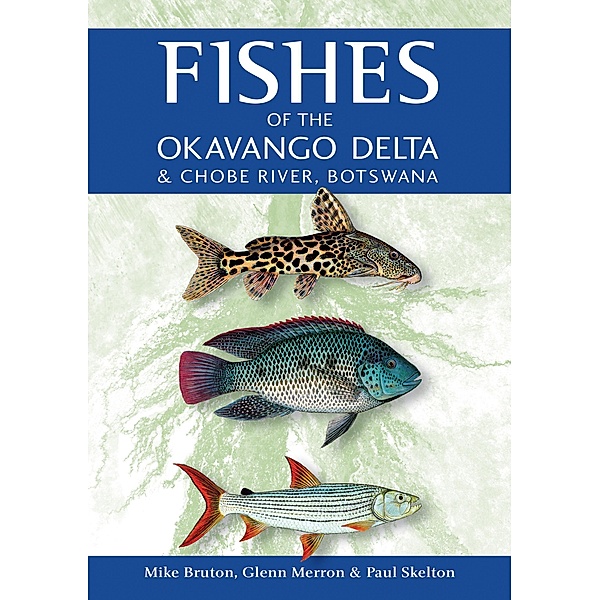 Fishes of the Okavango Delta & Chobe River, Mike Bruton, Glenn Merron, Paul Skelton