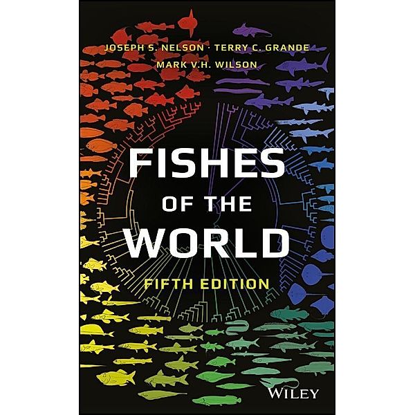 Fishes of the World, Joseph S. Nelson, Terry C. Grande, Mark V. H. Wilson