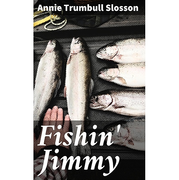 Fishin' Jimmy, Annie Trumbull Slosson