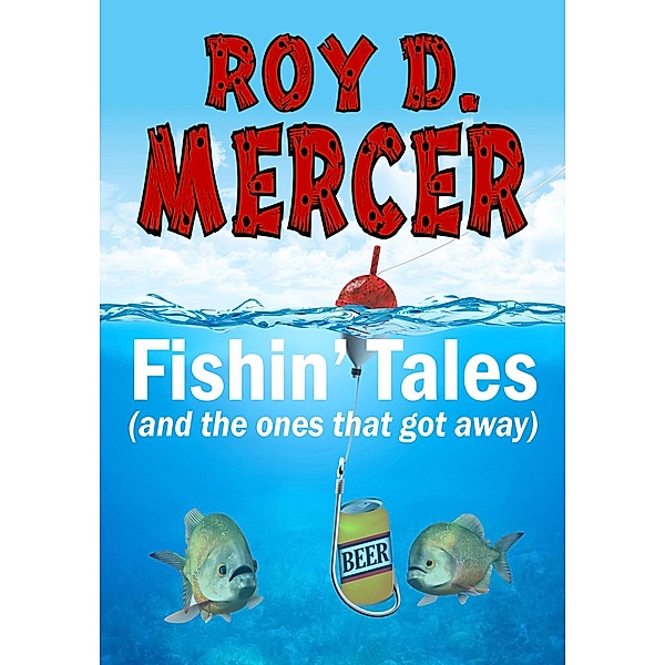 Fishin' Tales (and the ones that got away), Roy D. Mercer